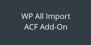 WP All Import  Advanced Custom Fields Add-On