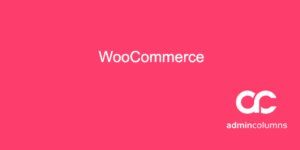 Admin Columns Pro: WooCommerce