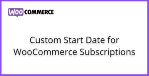 Custom Start Date for WooCommerce Subscriptions