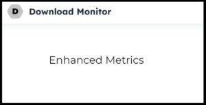 Download Monitor Enhanced Metrics