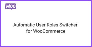 Automatic User Roles Switcher for WooCommerce