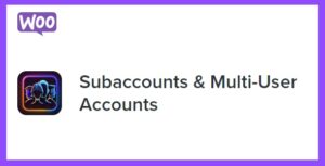 WooCommerce Subaccounts & Multi-User Accounts