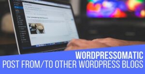 Wordpressomatic WordPress To WordPress Automatic Crossposter