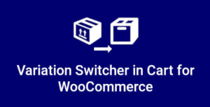 Variation Switcher in Cart for WooCommerce