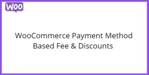 WooCommerce Payment Method Based Fee & Discounts
