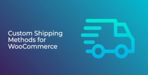 Custom Shipping Methods for WooCommerce