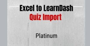 Excel to LearnDash Quiz Import Platinum Edition